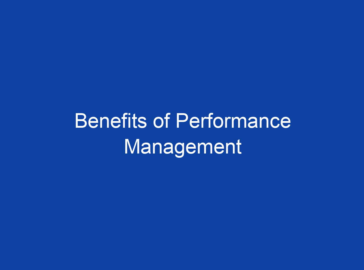 What Are The Benefits Of Performance Management? - HRM