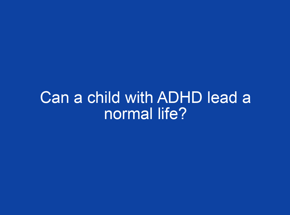 can-a-child-with-adhd-lead-a-normal-life