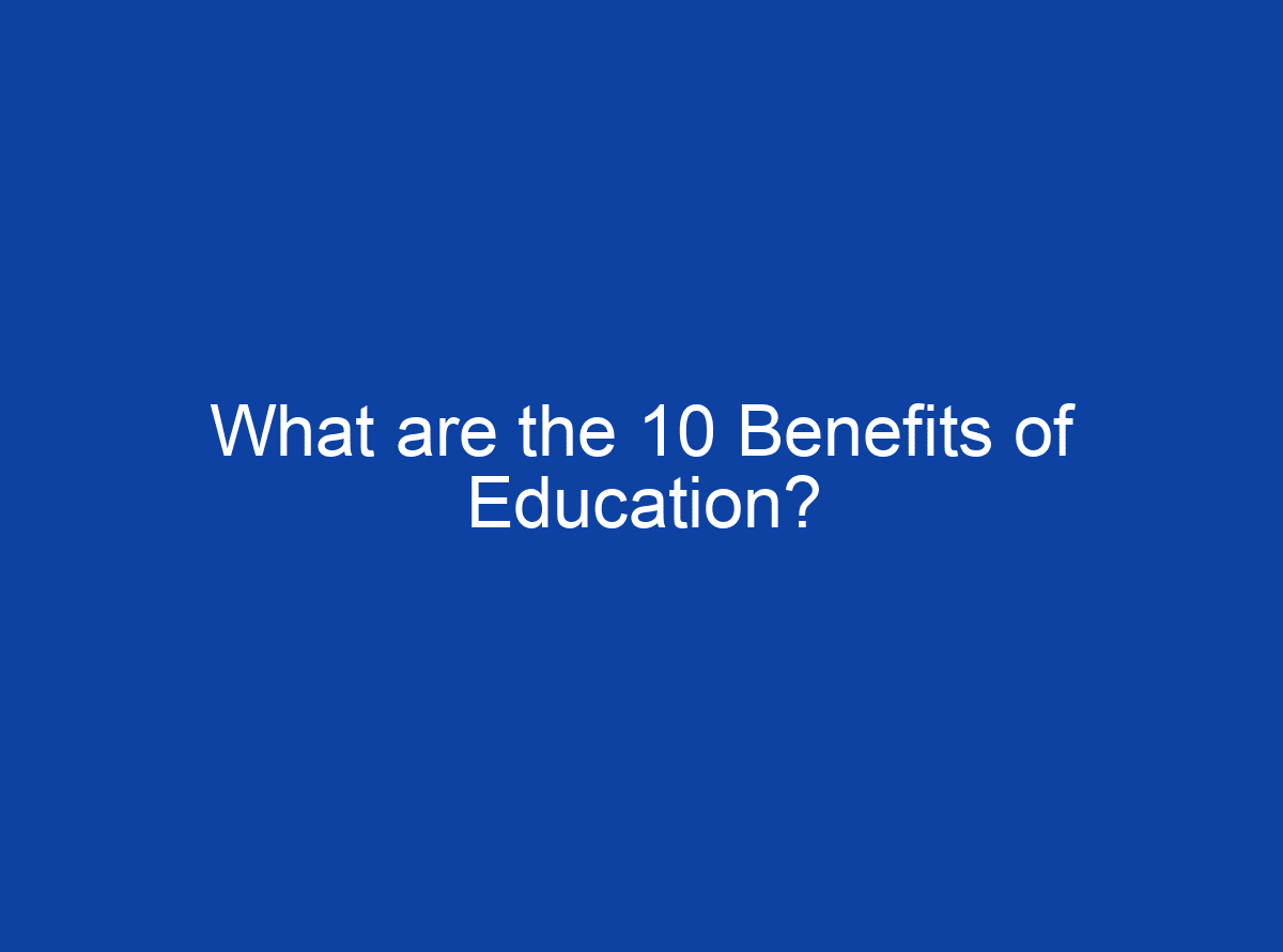 What Are The 10 Benefits Of Education 