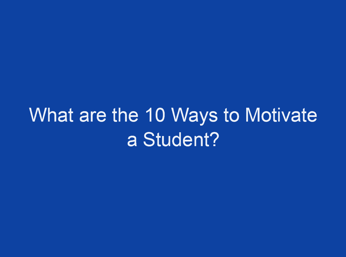 What Are The 10 Ways To Motivate A Student   What Are The 10 Ways To Motivate A Student 4411 