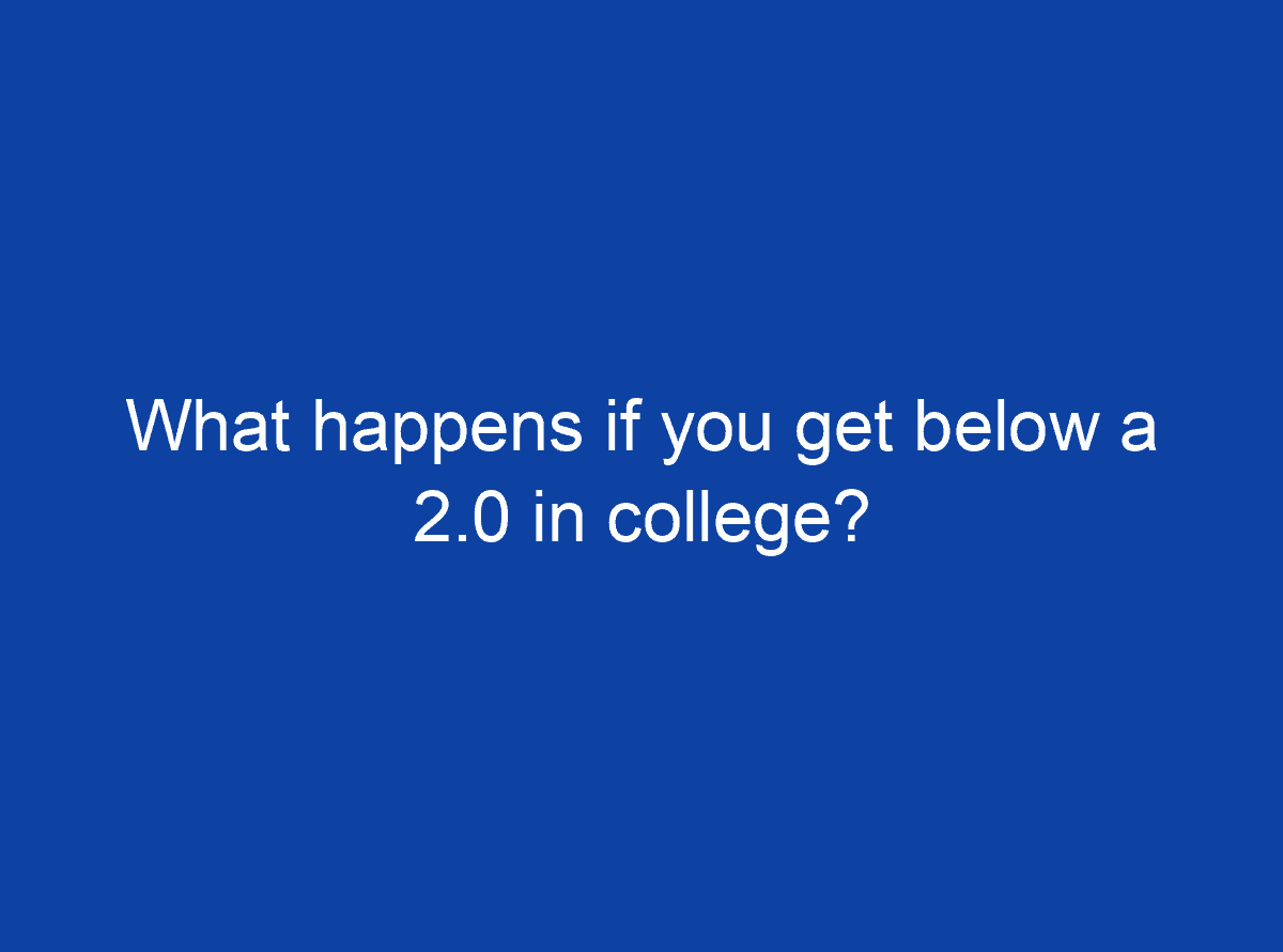 what-happens-if-you-get-below-a-2-0-in-college