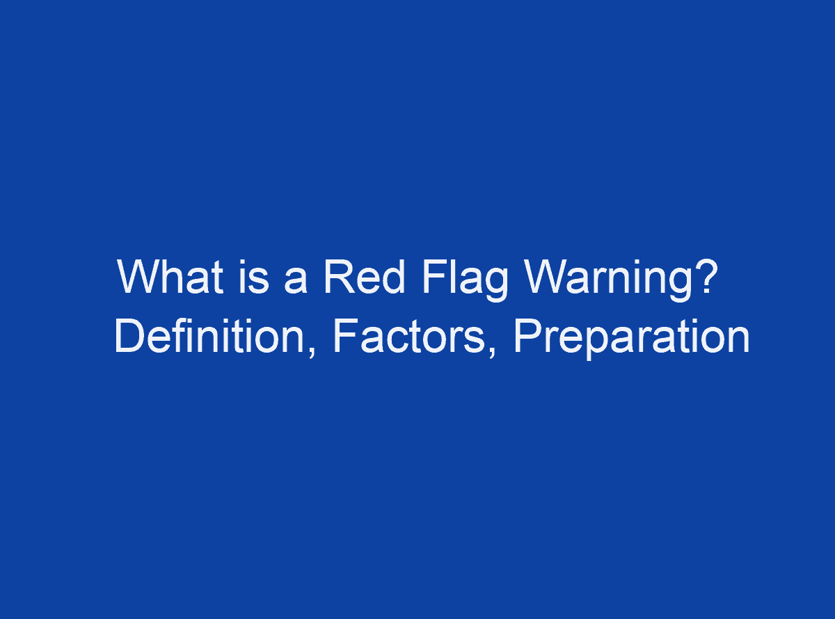 what-is-a-red-flag-warning-definition-factors-preparation