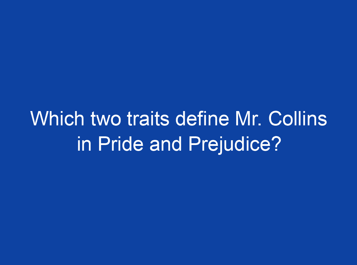 which-two-traits-define-mr-collins-in-pride-and-prejudice